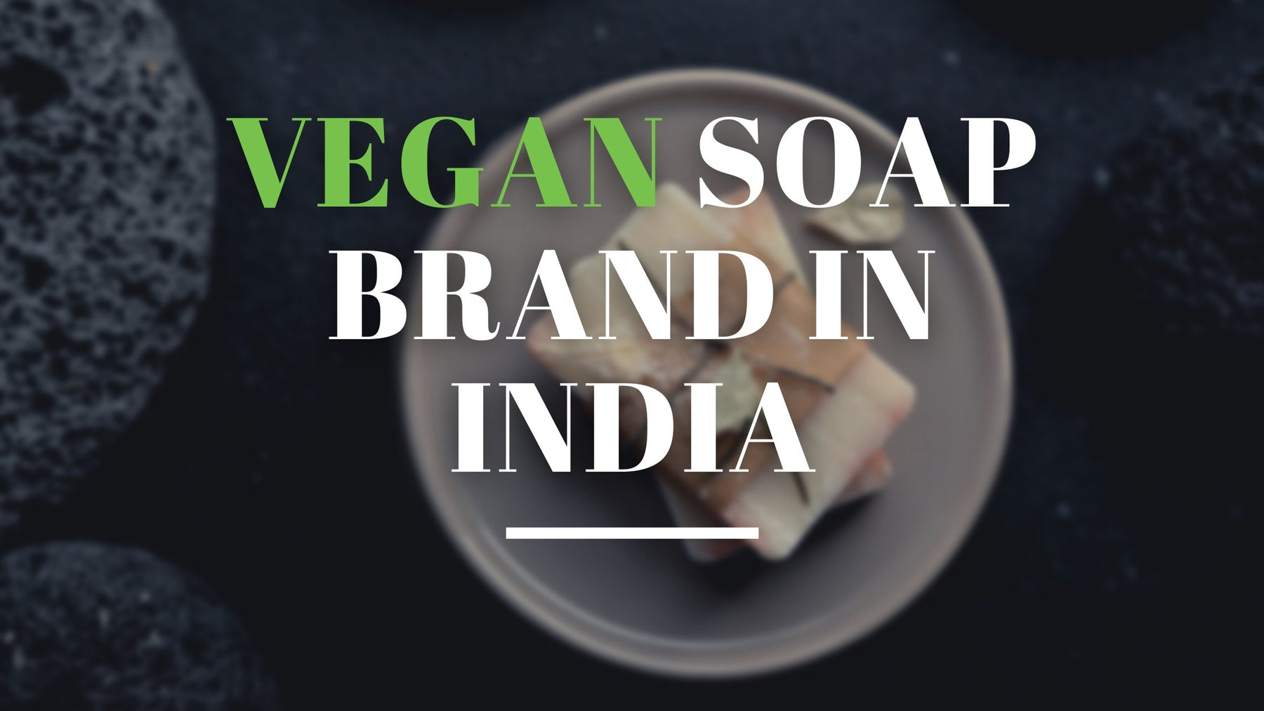 Best Vegan Soap Brands Available In India | Roshni Sanghvi