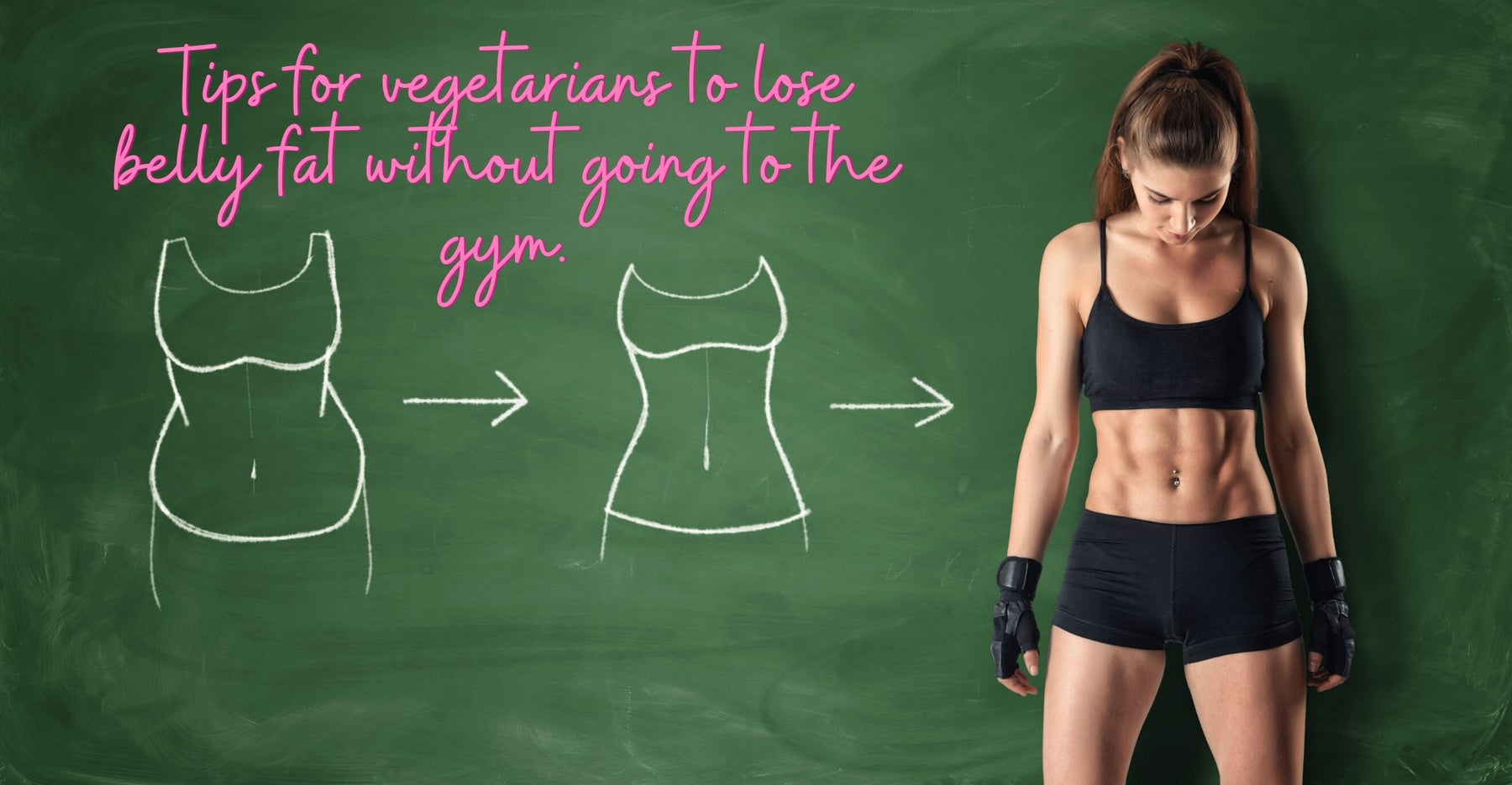 Top 9 tips for vegetarians to lose belly fat. - Roshni Sanghvi