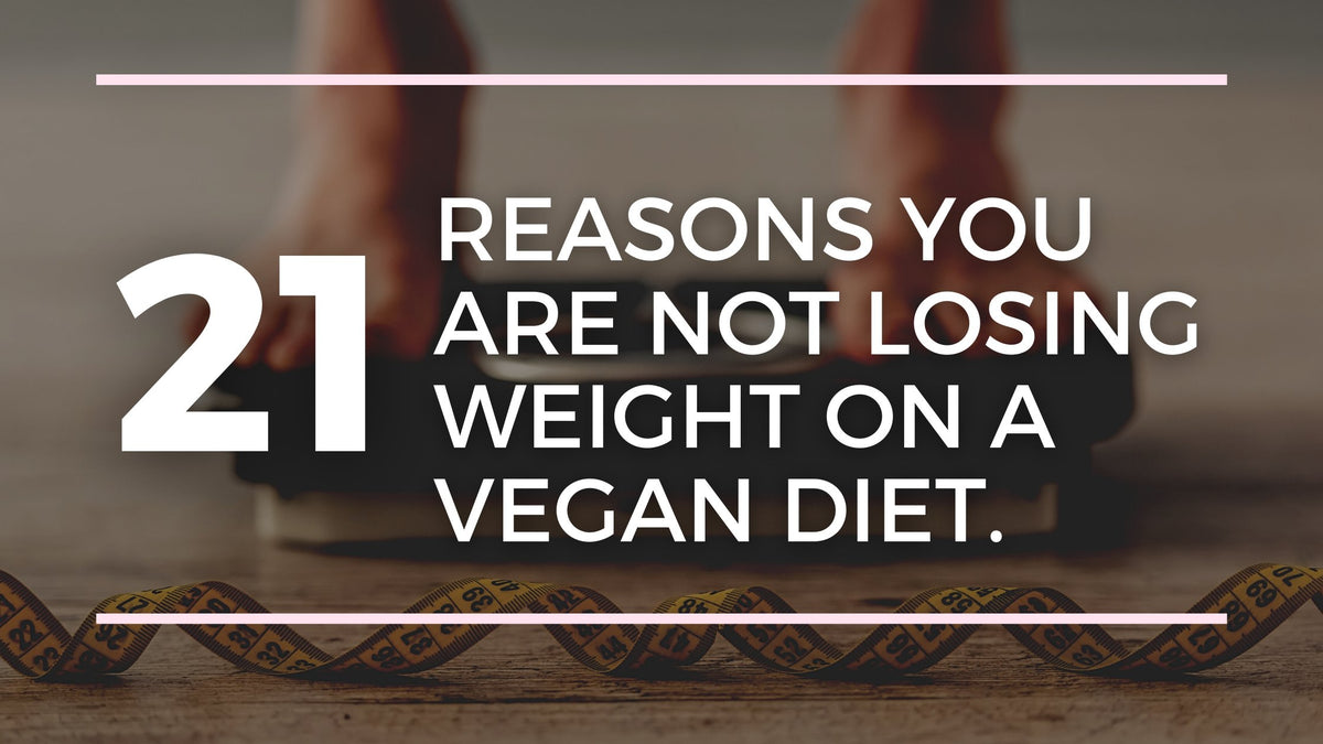 21 reasons you are not losing weight on a Vegan Diet. — Roshni Sanghvi