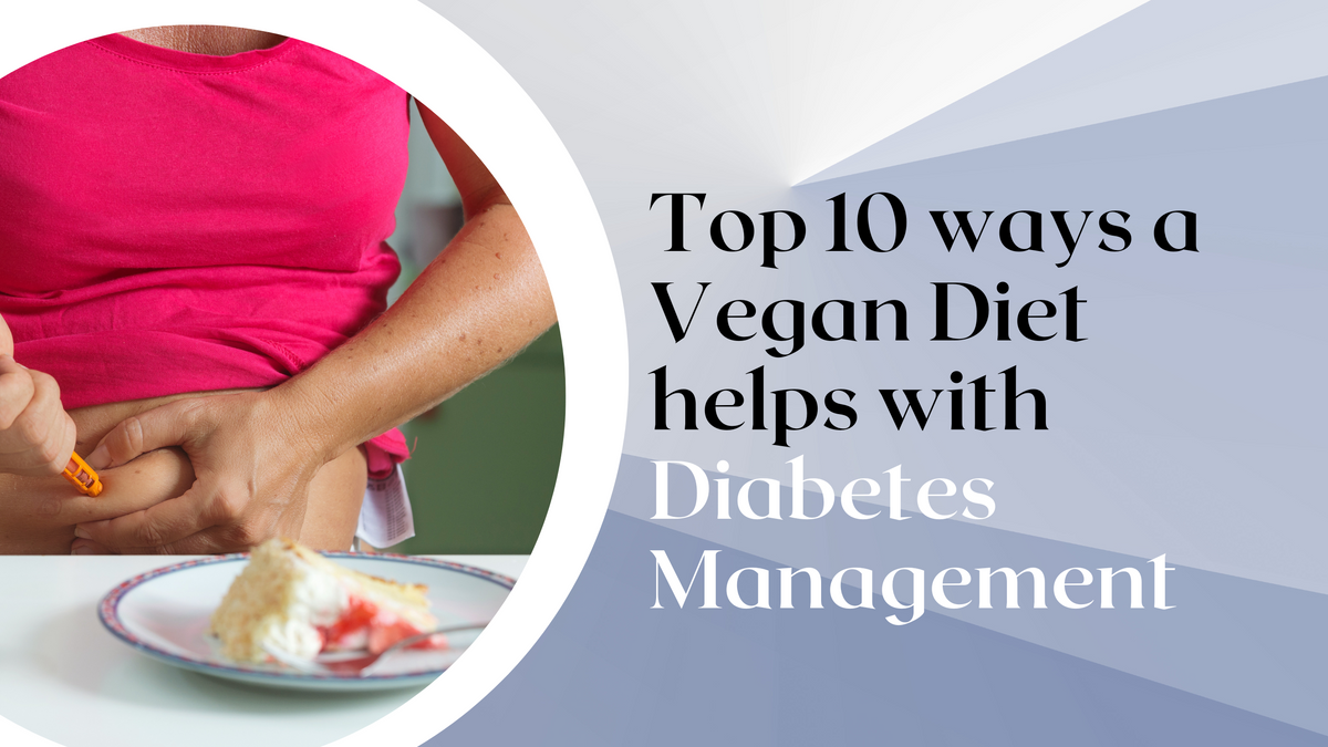 20 Reasons Why Vegan Diet Helps With Diabetes Management — Roshni ...