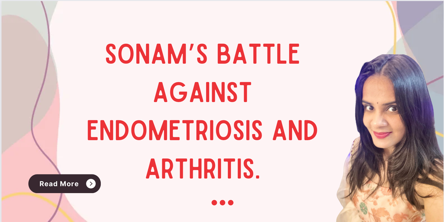 Sonam's Victory Over Endometriosis and Arthritis.