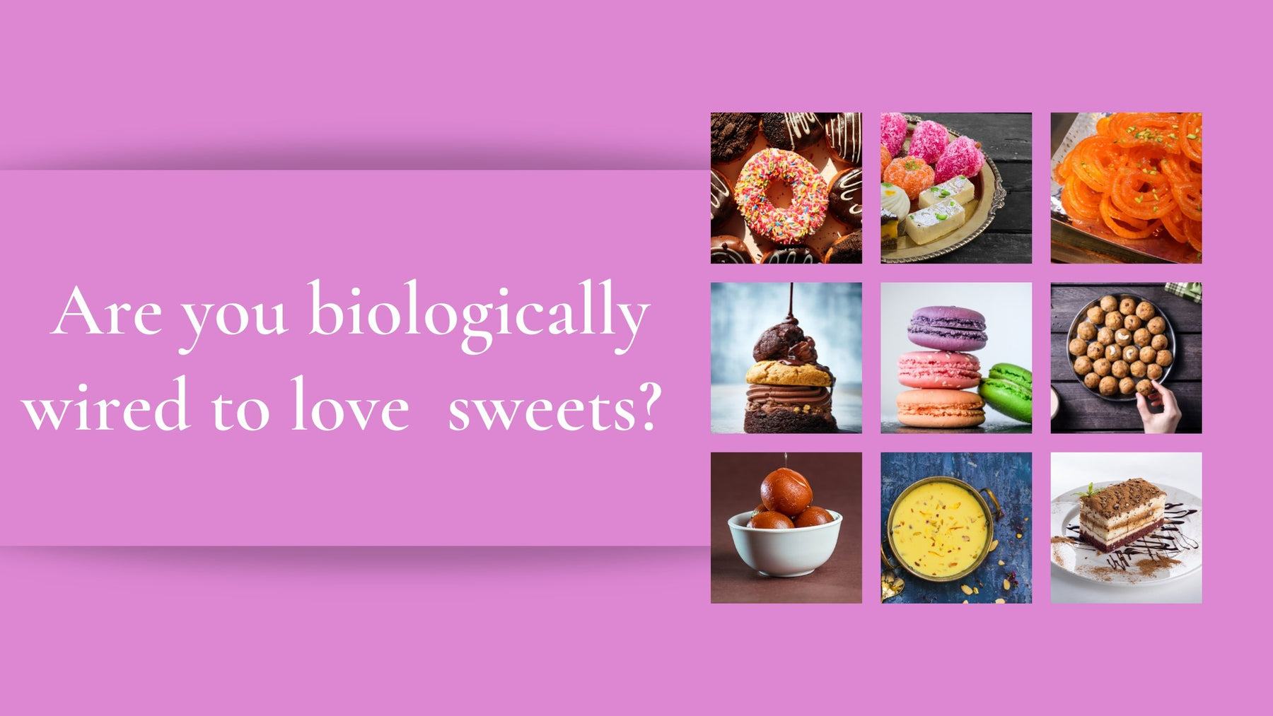 Are you biologically wired to love sweets? | Roshni Sanghvi