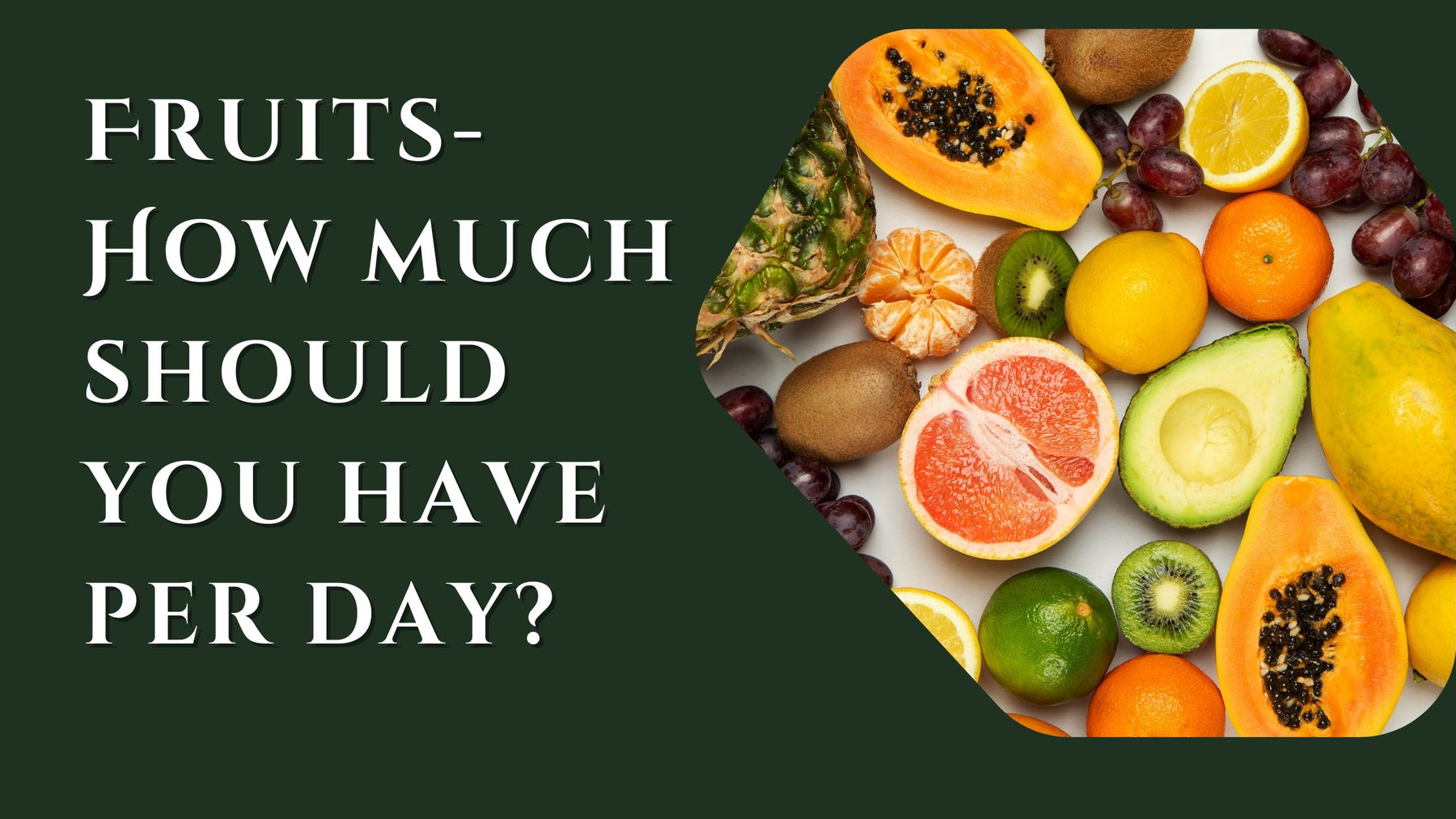 Fruits- How much should you have per day? - Roshni Sanghvi