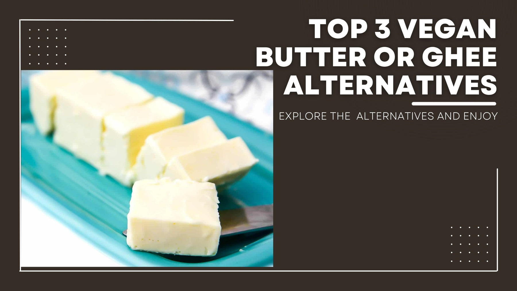 Top 3 Vegan Butter or Ghee Alternatives. | Roshni Sanghvi