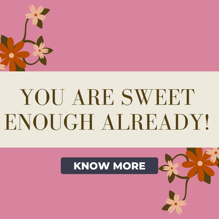 You Are Sweet Enough Already! | Roshni Sanghvi